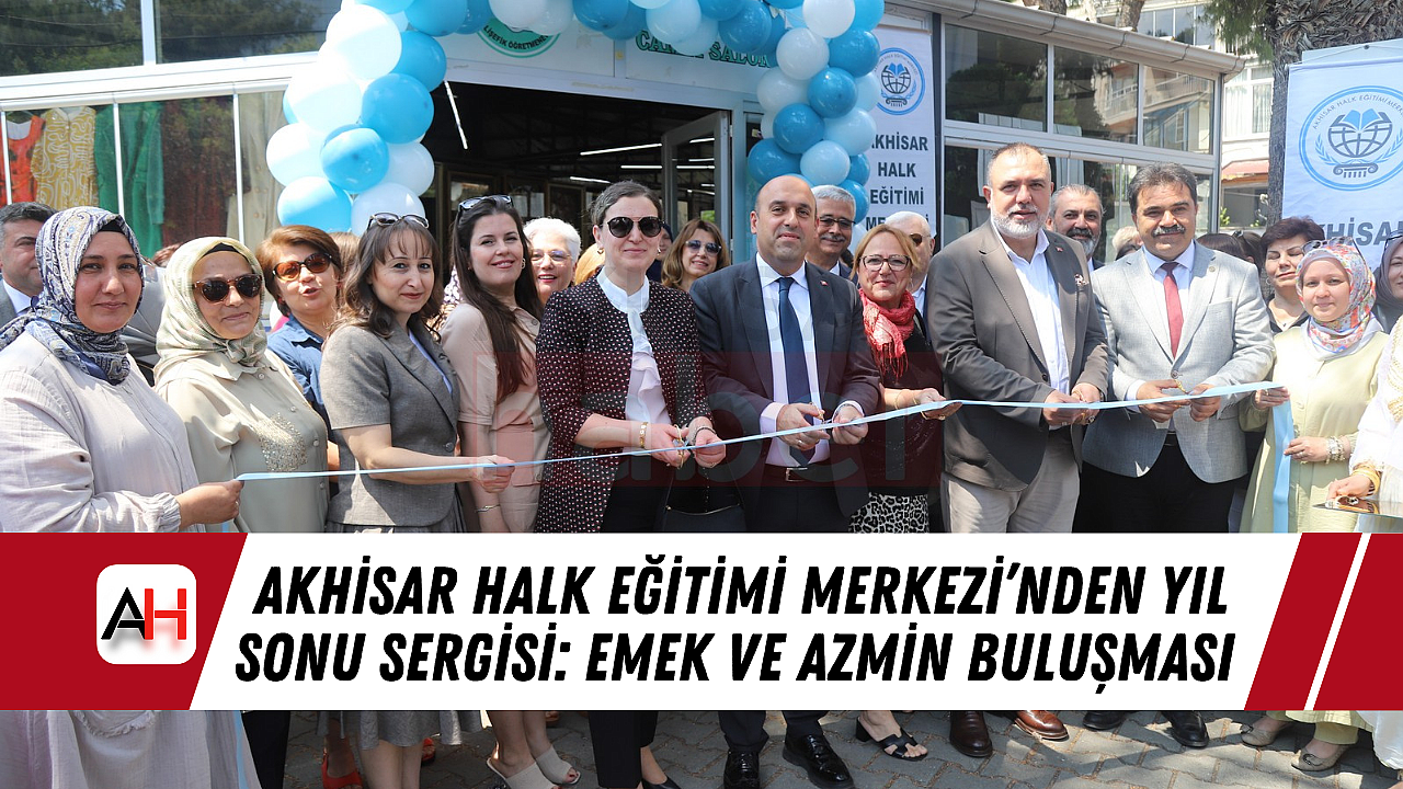 Akhisar Halk Eğitimi Merkezi'nden Yıl Sonu Sergisi: Emek ve Azmin Buluşması