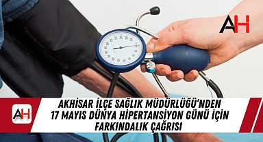 Akhisar İlçe Sağlık Müdürlüğü'nden 17 Mayıs Dünya Hipertansiyon Günü İçin Farkındalık Çağrısı