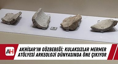 Akhisar'ın Gözbebeği: Kulaksızlar Mermer Atölyesi Arkeoloji Dünyasında Öne Çıkıyor