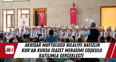 Akhisar Müftülüğü Hilaliye Hafızlık Kur'an Kursu İcazet Merasimi Coşkulu Katılımla Gerçekleşti