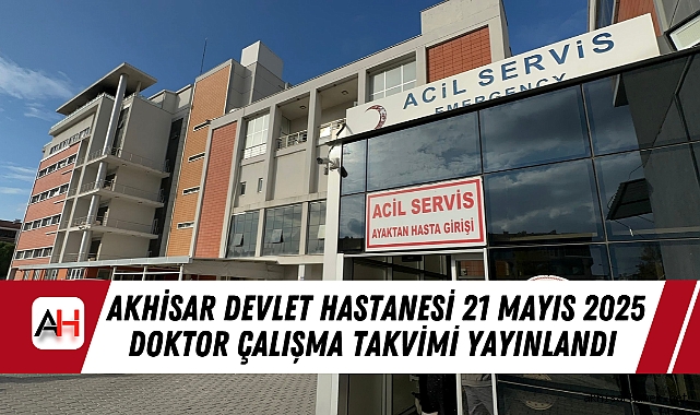 Akhisar Mustafa Kirazoğlu Devlet Hastanesi 21 Mayıs 2025 Doktor Çalışma Takvimi Yayınlandı