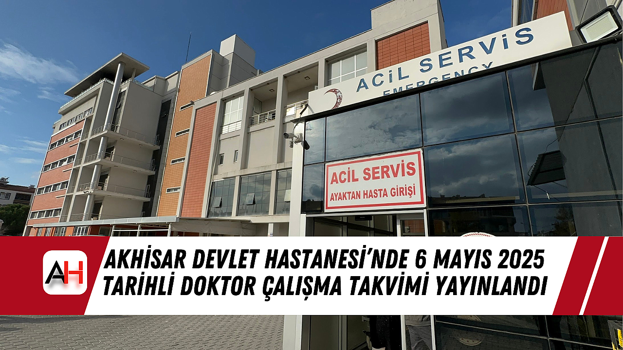 Akhisar Mustafa Kirazoğlu Devlet Hastanesi 6 Mayıs 2025 Doktor Çalışma Listesi Yayınlandı