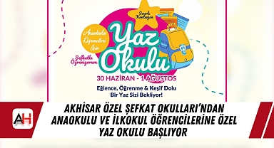 Akhisar Özel Şefkat Okulları’ndan Anaokulu ve İlkokul Öğrencilerine Özel Yaz Okulu Başlıyor
