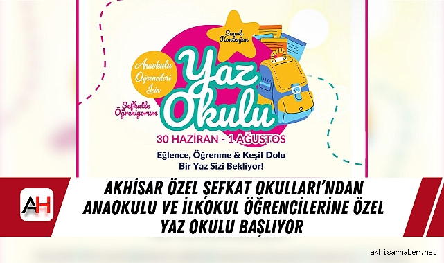 Akhisar Özel Şefkat Okulları’ndan Anaokulu ve İlkokul Öğrencilerine Özel Yaz Okulu Başlıyor