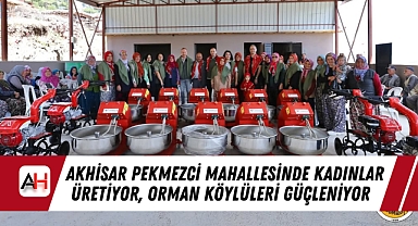 Akhisar Pekmezci Mahallesinde Kadınlar Üretiyor, Orman Köylüleri Güçleniyor