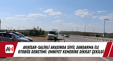 Akhisar-Salihli Arasında Sivil Jandarma ile Otobüs Denetimi: Emniyet Kemerine Dikkat Çekildi