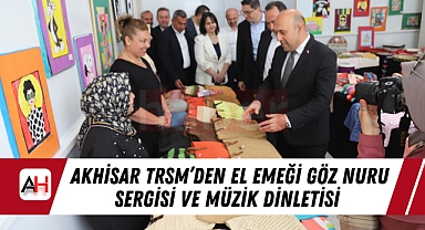 Akhisar TRSM'den El Emeği Göz Nuru Sergisi ve Müzik Dinletisi