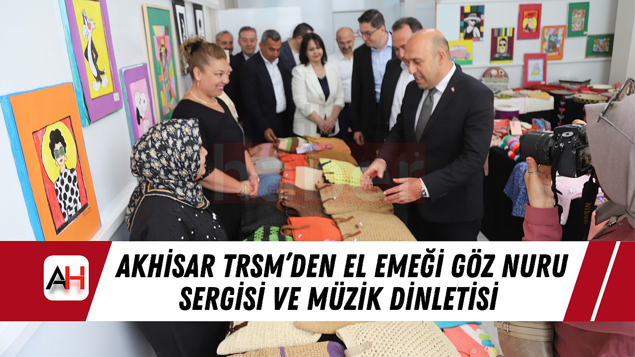 Akhisar TRSM'den El Emeği Göz Nuru Sergisi ve Müzik Dinletisi