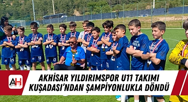 Akhisar Yıldırımspor U11 Takımı Kuşadası'ndan Şampiyonlukla Döndü