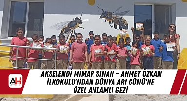 Akselendi Mimar Sinan - Ahmet Özkan İlkokulu'ndan Dünya Arı Günü'ne Özel Anlamlı Gezi