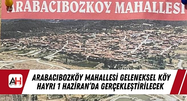 Arabacıbozköy Mahallesi Geleneksel Köy Hayrı 1 Haziran'da Gerçekleştirilecek