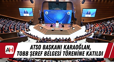 ATSO Başkanı Karaoğlan, TOBB Şeref Belgesi Törenine Katıldı