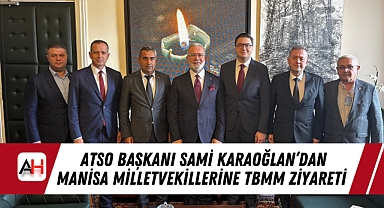 ATSO Başkanı Sami Karaoğlan'dan Manisa Milletvekillerine TBMM Ziyareti