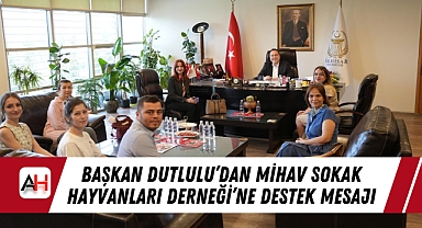 Başkan Dutlulu'dan MİHAV Sokak Hayvanları Derneği'ne Destek Mesajı