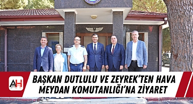 Başkan Dutlulu ve Zeyrek'ten Hava Meydan Komutanlığı'na Ziyaret