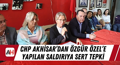 CHP Akhisar'dan Özgür Özel'e Yapılan Saldırıya Sert Tepki: 