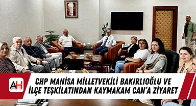 CHP Manisa Milletvekili Bakırlıoğlu ve İlçe Teşkilatından Kaymakam Can'a Ziyaret