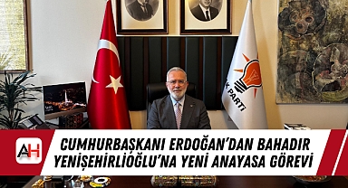 Cumhurbaşkanı Erdoğan'dan Bahadır Yenişehirlioğlu'na Yeni Anayasa Görevi