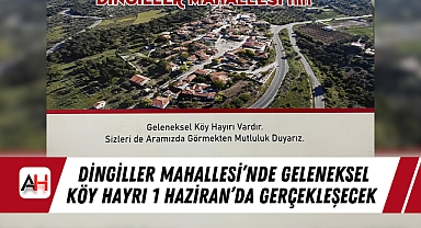 Dingiller Mahallesi'nde Geleneksel Köy Hayrı 1 Haziran'da Gerçekleşecek