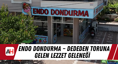ENDO DONDURMA – DEDEDEN TORUNA GELEN LEZZET GELENEĞİ