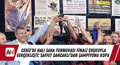 Gediz’de Halı Saha Turnuvası Finali Coşkuyla Gerçekleşti: Saffet Sancaklı’dan Şampiyona Kupa