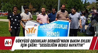 Gökyüzü Çocukları Derneği'nden Bakım Evleri İçin Çağrı: “Sessizliğin Bedeli Hayattır”
