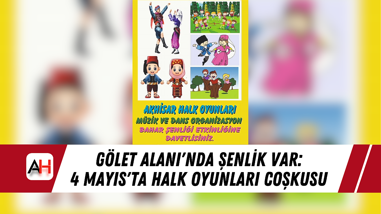 Gölet Alanı'nda Şenlik Var: 4 Mayıs'ta Halk Oyunları Coşkusu
