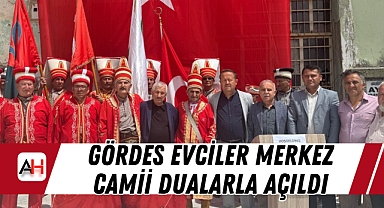 Gördes Evciler Merkez Camii Dualarla Açıldı, Mehteran Gösterisi Damga Vurdu