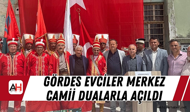 Gördes Evciler Merkez Camii Dualarla Açıldı, Mehteran Gösterisi Damga Vurdu