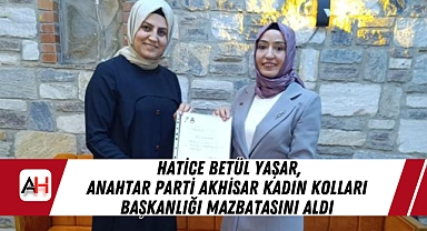 Hatice Betül Yaşar, Anahtar Parti Akhisar Kadın Kolları Başkanlığı Mazbatasını Aldı