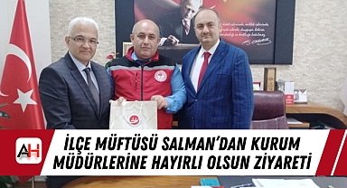İlçe Müftüsü Salman'dan Kurum Müdürlerine Hayırlı Olsun Ziyareti