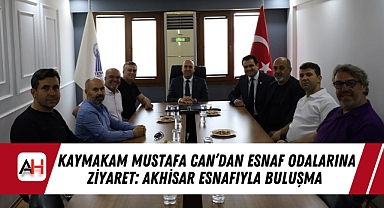 Kaymakam Mustafa Can'dan Esnaf Odalarına Ziyaret: Akhisar Esnafıyla Buluşma