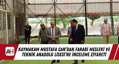 Kaymakam Mustafa Can'dan Farabi Mesleki ve Teknik Anadolu Lisesi'ne İnceleme Ziyareti