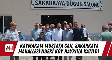 Kaymakam Mustafa Can, Sakarkaya Mahallesi'ndeki Köy Hayrına Katıldı