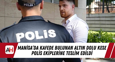 Manisa'da Kafede Bulunan Altın Dolu Kese Polis Ekiplerine Teslim Edildi