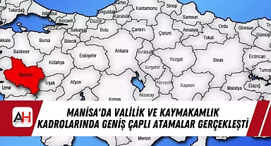 Manisa'da Valilik ve Kaymakamlık Kadrolarında Geniş Çaplı Atamalar Gerçekleşti