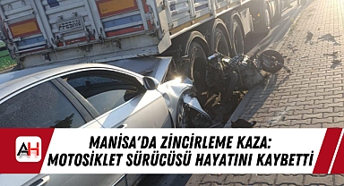 Manisa'da Zincirleme Kaza: Motosiklet Sürücüsü Hayatını Kaybetti