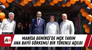 MANİSA DEMİRCİ’DE MÇK TARIM ANA BAYİİ GÖRKEMLİ BİR TÖRENLE AÇILDI