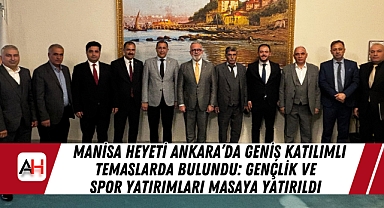 Manisa Heyeti Ankara’da Geniş Katılımlı Temaslarda Bulundu: Gençlik ve Spor Yatırımları Masaya Yatırıldı