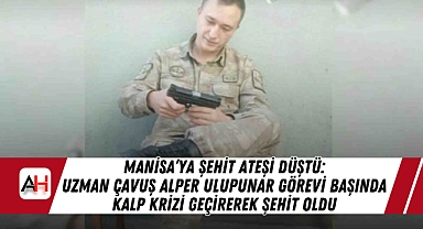 Manisa'ya Şehit Ateşi Düştü: Uzman Çavuş Alper Ulupunar Görevi Başında Kalp Krizi Geçirerek Şehit Oldu