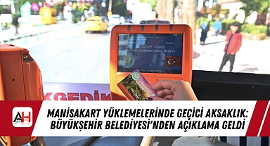 ManisaKart Yüklemelerinde Geçici Aksaklık: Büyükşehir Belediyesi'nden Açıklama Geldi