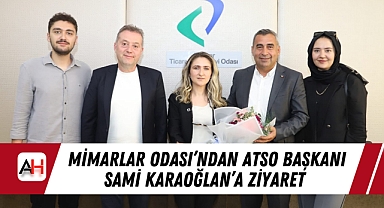 Mimarlar Odası'ndan ATSO Başkanı Sami Karaoğlan'a Ziyaret
