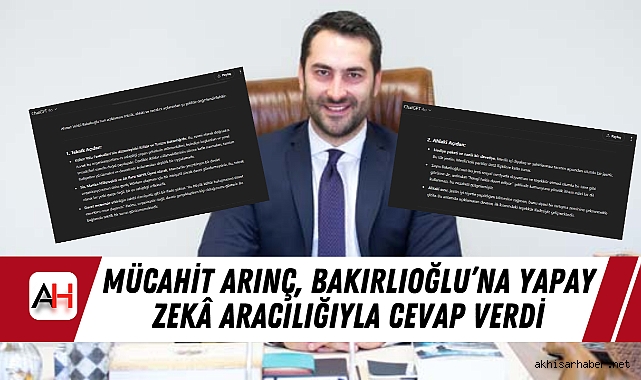 Mücahit Arınç, Bakırlıoğlu’na Yapay Zekâ Aracılığıyla Cevap Verdi