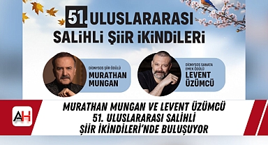 Murathan Mungan ve Levent Üzümcü 51. Uluslararası Salihli Şiir İkindileri’nde Buluşuyor
