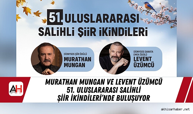 Murathan Mungan ve Levent Üzümcü 51. Uluslararası Salihli Şiir İkindileri’nde Buluşuyor