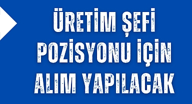 OKA GIDA PERSONEL ARIYOR: Üretim Şefi Pozisyonu İçin Alım Yapılacak