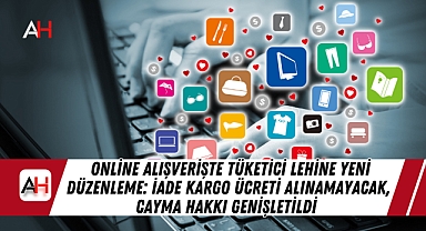 Online Alışverişte Tüketici Lehine Yeni Düzenleme: İade Kargo Ücreti Alınamayacak, Cayma Hakkı Genişletildi