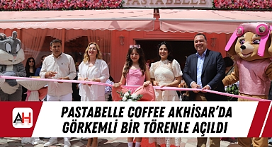 Pastabelle Coffee Akhisar'da Görkemli Bir Törenle Açıldı