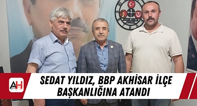 Sedat Yıldız, BBP Akhisar İlçe Başkanlığına Atandı