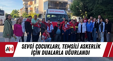 Sevgi Çocukları, Temsili Askerlik İçin Dualarla Uğurlandı